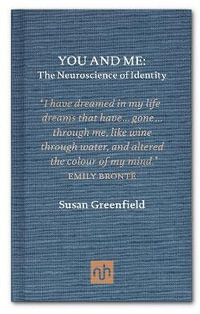 You and Me : The Neuroscience of Identity - Susan Greenfield