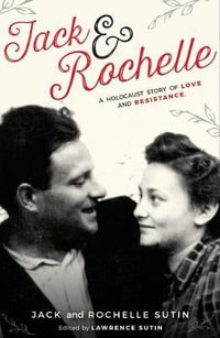 Jack & Rochelle : A Holocaust Story Of Love And Resistance - Lawrence Sutin