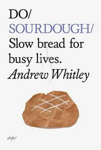 Do Sourdough : Slow Bread for Busy Lives - Andrew Whitley