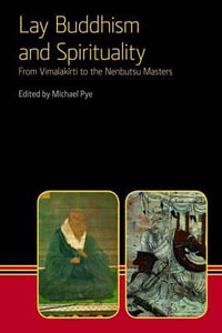 Lay Buddhism and Spirituality : From Vimalakirti to the Nenbutsu Masters - Michael Pye