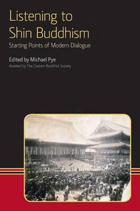 Listening to Shin Buddhism : Starting Points of Modern Dialogue - Michael Pye