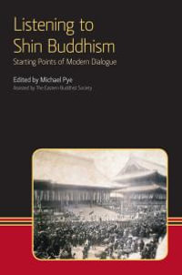 Listening to Shin Buddhism : Starting Points of Modern Dialogue - Michael Pye