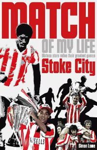 Stoke City Match of My Life : Sixteen Stars Relive Their Greatest Games - David Lee