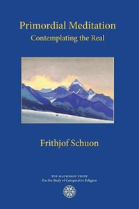 Primordial Meditation : Contemplating the Real - Frithjof Schuon