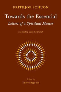 Towards the Essential : Letters of a Spiritual Master - Frithjof Schuon