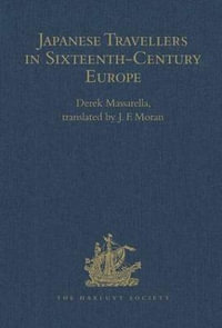 Japanese Travellers in Sixteenth-Century Europe : A Dialogue Concerning the Mission of the Japanese Ambassadors to the Roman Curia (1590) - Derek Massarella