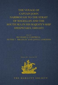 The Voyage of Captain John Narbrough to the Strait of Magellan and the South Sea in his Majesty's Ship Sweepstakes, 1669-1671 : The Hakluyt Society - Richard J. Campbell