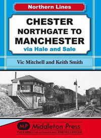 Chester Northgate to Manchester : Via Hale and Sale - Vic Mitchell