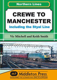 Crewe to Manchester : Including the Styal Line - Vic Mitchell