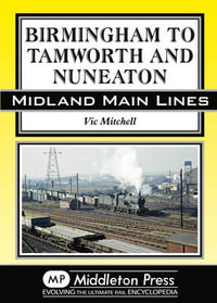 Birmingham to Tamworth and Nuneaton : Midland Main Line - Vic Mitchell