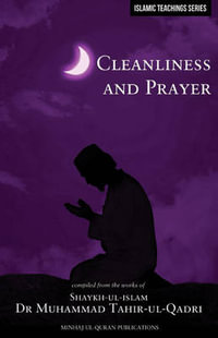 Islamic Teachings Series : Cleanliness and Prayer - Dr. Muhammad Tahir-ul-Qadri