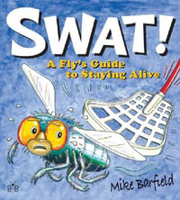 Swat! : A Fly's Guide to Staying Alive - Mike Barfield