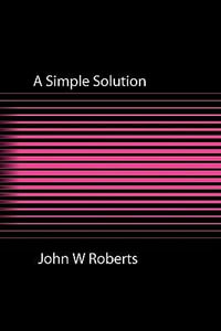 A Simple Solution - John W. Roberts