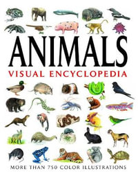 Animals Visual Encyclopedia : More than 750 colour illustrations - Tom Jackson