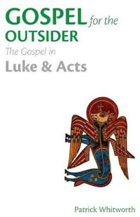 Gospel for the Outsider : The Gospel in Luke & Acts - Patrick Whitworth