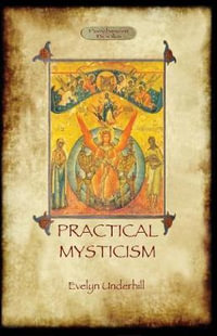 Practical Mysticism - A Little Book for Normal People (Aziloth Books) - Evelyn Underhill