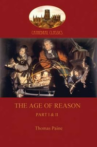 The Age of Reason : Part I & II - Thomas Paine