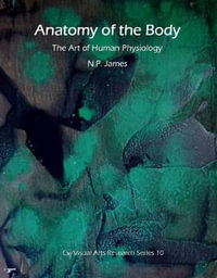 Anatomy of the Body : The Art of Hunan Physiology - Nicholas James