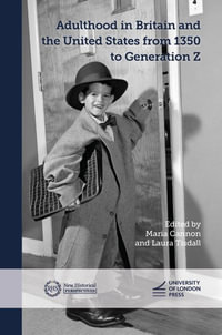 Adulthood in Britain and the United States from 1350 to Generation Z : New Historical Perspectives - Maria Cannon