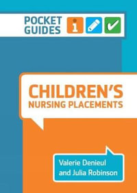 Children's Nursing Placements : A Pocket Guide - Valerie Denieul