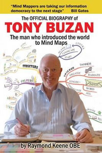 The Official Biography of Tony Buzan : The Man Who Introduced the World to Mind Maps - Raymond Keene
