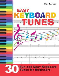 Easy Keyboard Tunes : 30 Fun and Easy Keyboard Tunes for Beginners - Ben Parker