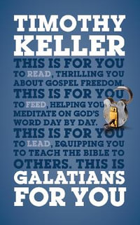 Galatians For You : For reading, for feeding, for leading - Dr Timothy Keller