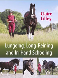 Lungeing, Long-Reining and In-Hand Schooling - Claire Lilley