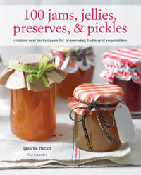 100 Jams, Jellies, Preserves & Pickles : Recipes and techniques for preserving fruits and vegetables - Gloria Nicol