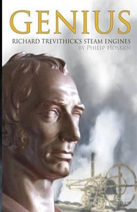 Genius, Richard Trevithick's Steam Engines - Philip M. Hosken