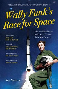 Wally Funk's Race for Space : The Extraordinary Story of a Female Aviation Pioneer - Sue Nelson