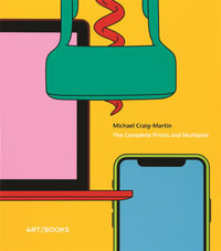 Michael Craig-Martin : The Complete Prints and Multiples - Michael Bracewell