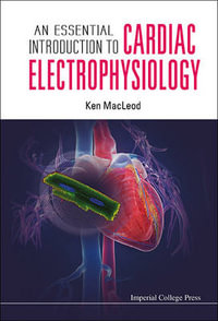 An Essential Introduction to Cardiac Electrophysiology - Ken MacLeod