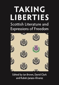 Taking Liberties : Scottish Literature and Expressions of Freedom - Ruben Jarazo Alvarez