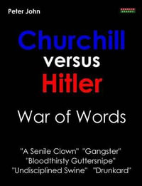 Churchill Versus Hitler : War of Words - Peter John