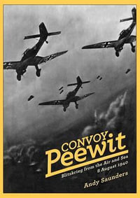 Convoy Peewit : Blitzkrieg from the Air and Sea, 8 August 1940 - ANDY SAUNDERS