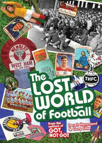 The Lost World of Football : From the Writers of Got, Not Got - Derek Hammond