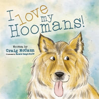 I LOVE MY HOOMANS - SARAH-LEIGH WILLS