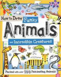 How to Draw Funky Animals : and Incredible Creatures - Toby Reynolds