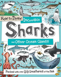 How to Draw Incredible Sharks : and Other Ocean Giants - Paul Calver