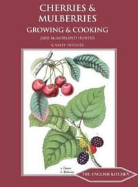 Cherries & Mulberries : Growing & Cooking - Jane McMorland-Hunter