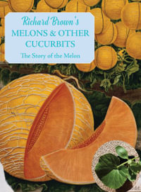 Melons and other Cucurbits : The Story of the Melon - Richard Brown