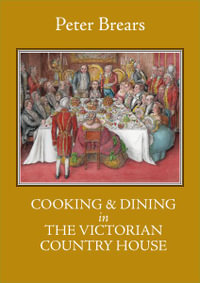 Cooking & Dining in the Victorian Country House - Peter Brears