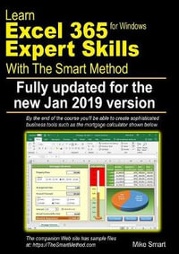 Learn Excel 365 Expert Skills with The Smart Method : First Edition: updated for the January 2019 Semi-Annual version 1808 - Mike Smart