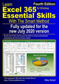 Learn Excel 365 Essential Skills with The Smart Method : Fourth Edition: updated for the Jul 2020 Semi-Annual version 2002 - Mike Smart