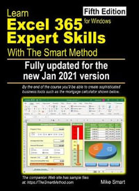 Learn Excel 365 Expert Skills with The Smart Method : Fifth Edition: updated for the Jan 2021 Semi-Annual version - Mike Smart