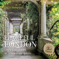 Peace Peaceful London : Over 250 places to revive your spirits - David Hampshire