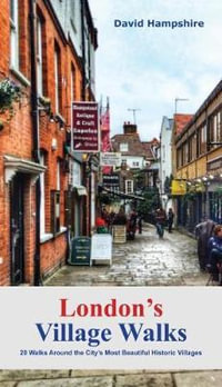 London London's Village Walks : 20 Walks Around the City's Most Beautiful Historic Villages - David Hampshire