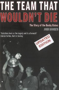 The Team That Wouldn't Die : The Story of the Busby Babes - John Roberts