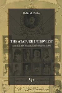 The Ataturk Interview : Armenian Tall Tales of an Inconvenient Truth? - Philip M. Pedley